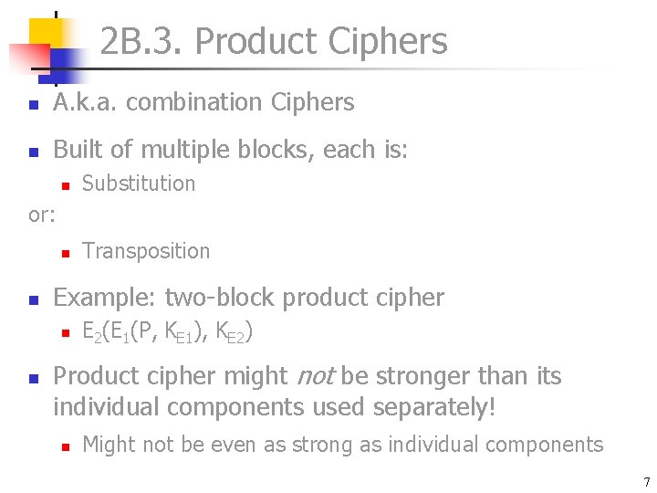 2 B. 3. Product Ciphers n A. k. a. combination Ciphers n Built of 2 B. 3. Product Ciphers n A. k. a. combination Ciphers n Built of