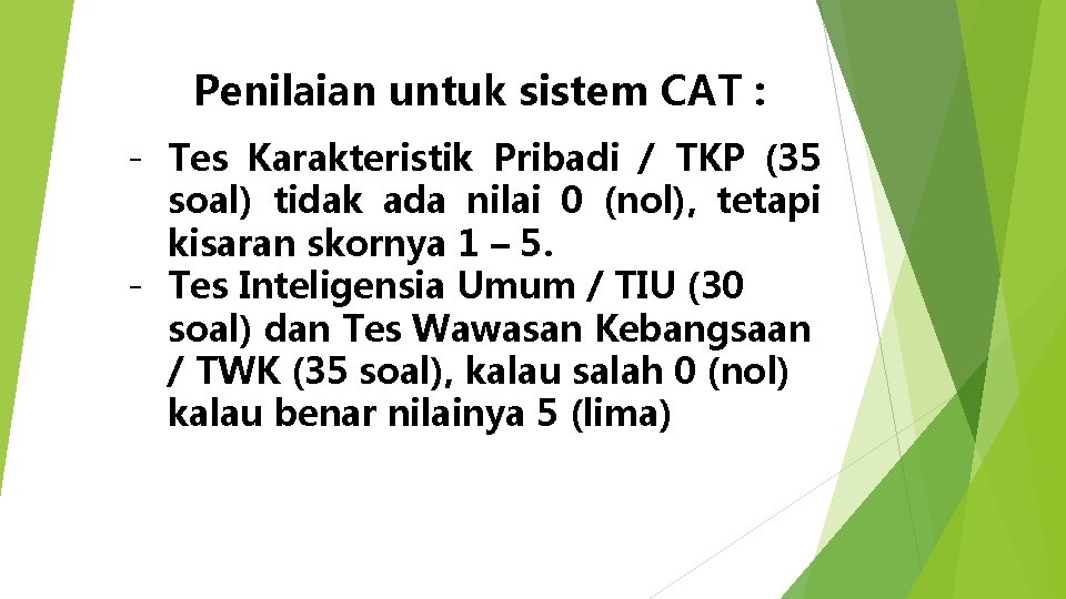 Penilaian untuk sistem CAT : - Tes Karakteristik Pribadi / TKP (35 soal) tidak