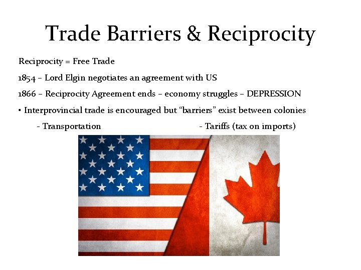 Trade Barriers & Reciprocity = Free Trade 1854 – Lord Elgin negotiates an agreement Trade Barriers & Reciprocity = Free Trade 1854 – Lord Elgin negotiates an agreement