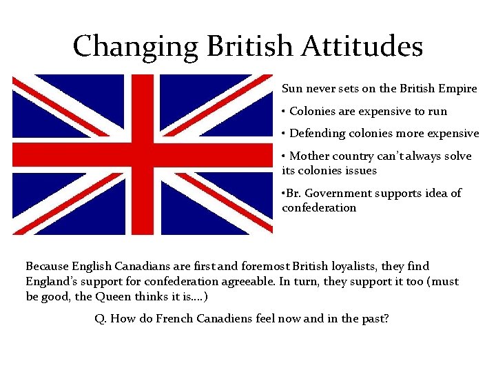 Changing British Attitudes Sun never sets on the British Empire • Colonies are expensive Changing British Attitudes Sun never sets on the British Empire • Colonies are expensive