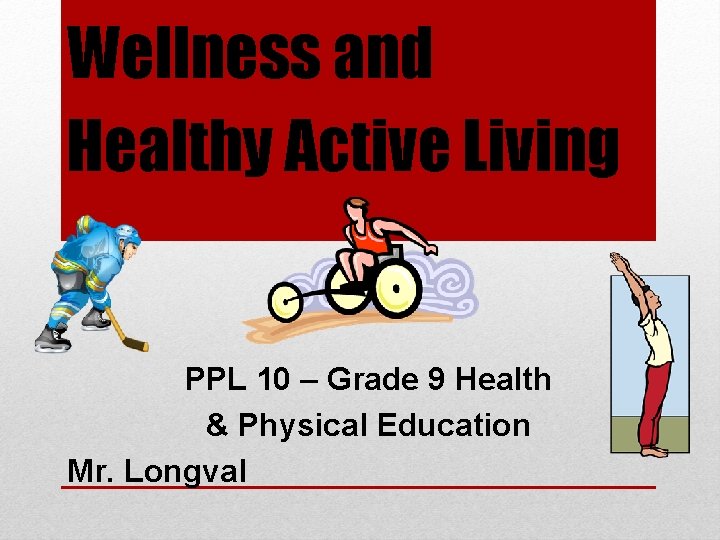 Wellness and Healthy Active Living PPL 10 – Grade 9 Health & Physical Education