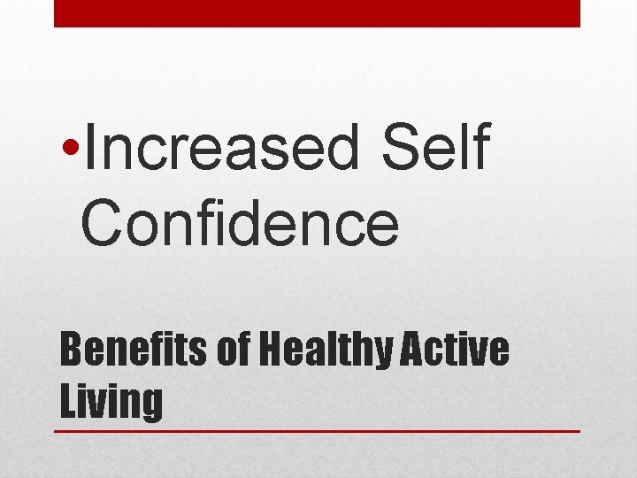 • Increased Self Confidence Benefits of Healthy Active Living 
