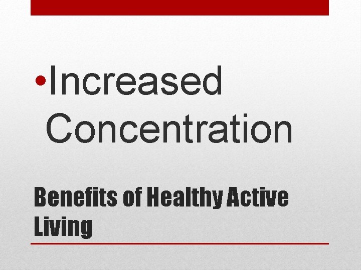  • Increased Concentration Benefits of Healthy Active Living 