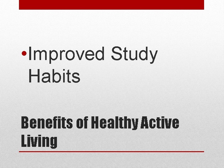  • Improved Study Habits Benefits of Healthy Active Living 