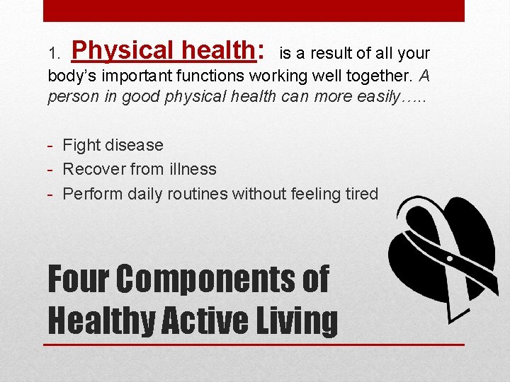1. Physical health: is a result of all your body’s important functions working well