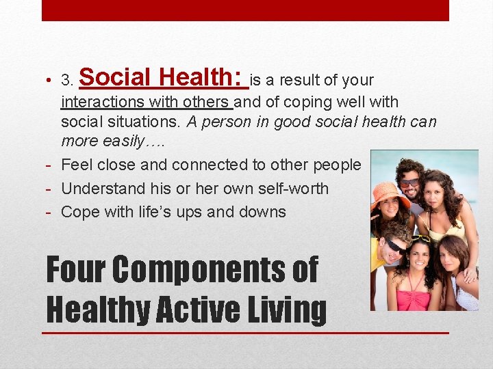  • 3. Social Health: is a result of your interactions with others and