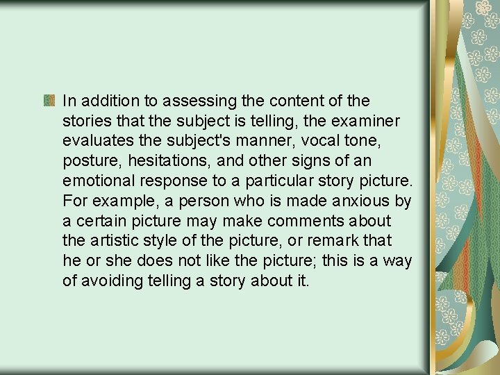 In addition to assessing the content of the stories that the subject is telling,