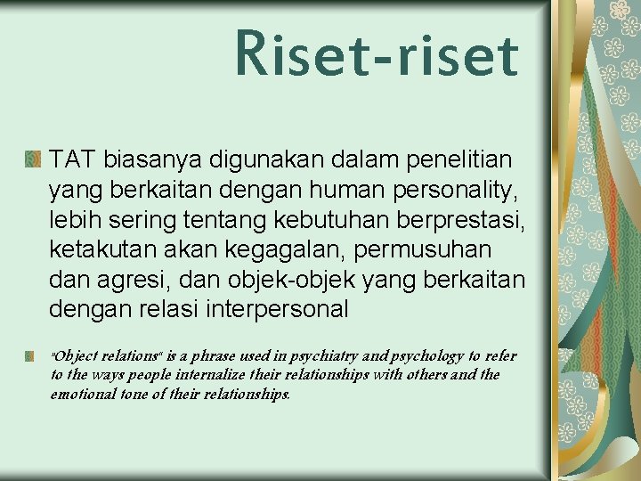 Riset-riset TAT biasanya digunakan dalam penelitian yang berkaitan dengan human personality, lebih sering tentang