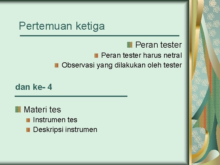 Pertemuan ketiga Peran tester harus netral Observasi yang dilakukan oleh tester dan ke- 4