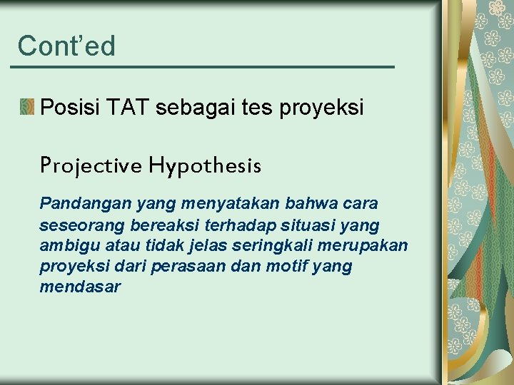 Cont’ed Posisi TAT sebagai tes proyeksi Projective Hypothesis Pandangan yang menyatakan bahwa cara seseorang