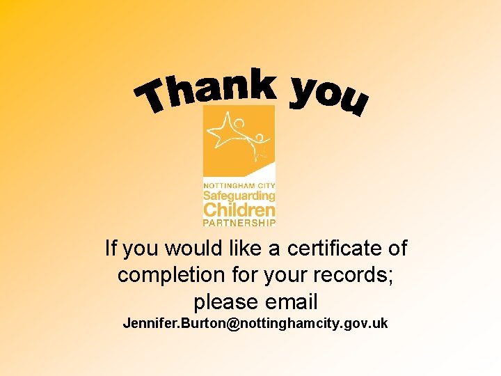 If you would like a certificate of completion for your records; please email Jennifer.