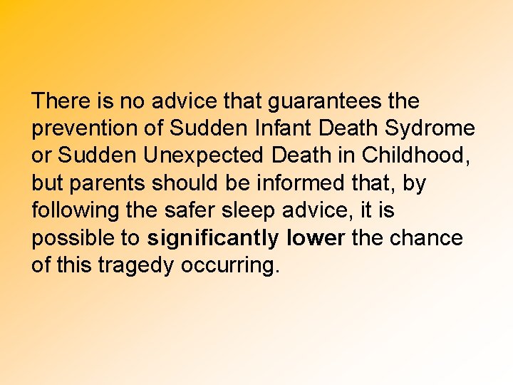 There is no advice that guarantees the prevention of Sudden Infant Death Sydrome or