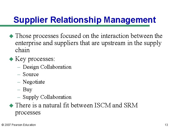 Supplier Relationship Management u Those processes focused on the interaction between the enterprise and