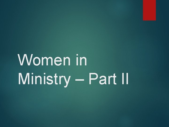 Women in Ministry – Part II 