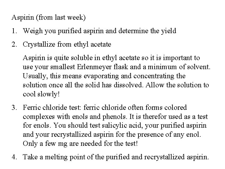 Aspirin (from last week) 1. Weigh you purified aspirin and determine the yield 2.