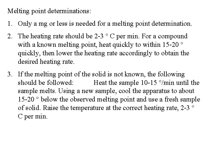 Melting point determinations: 1. Only a mg or less is needed for a melting