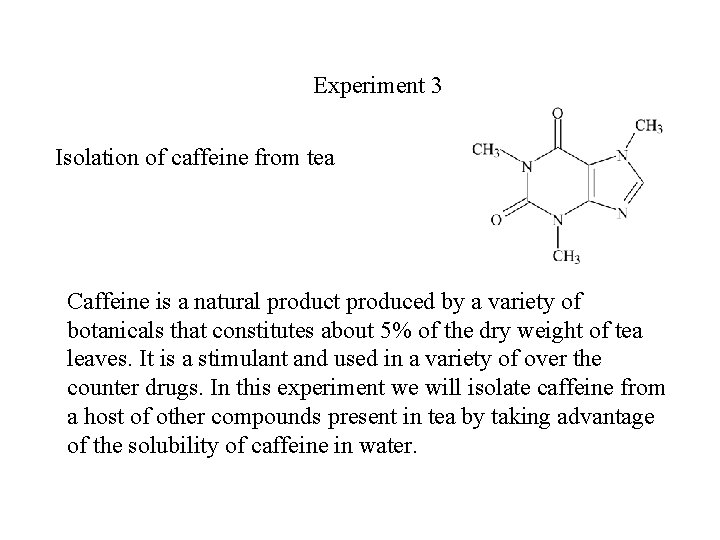 Experiment 3 Isolation of caffeine from tea Caffeine is a natural product produced by