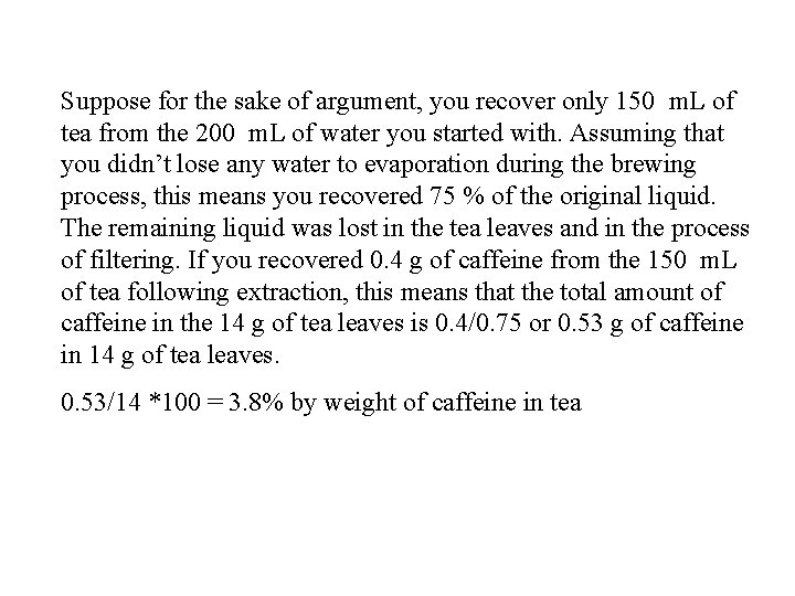 Suppose for the sake of argument, you recover only 150 m. L of tea
