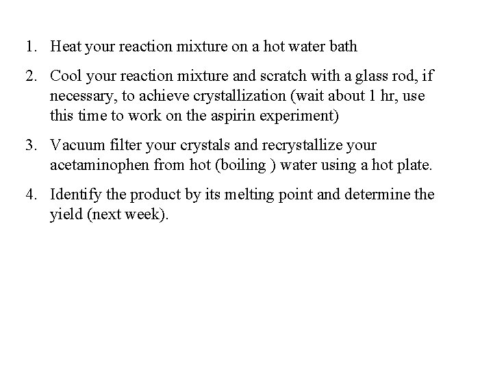 1. Heat your reaction mixture on a hot water bath 2. Cool your reaction