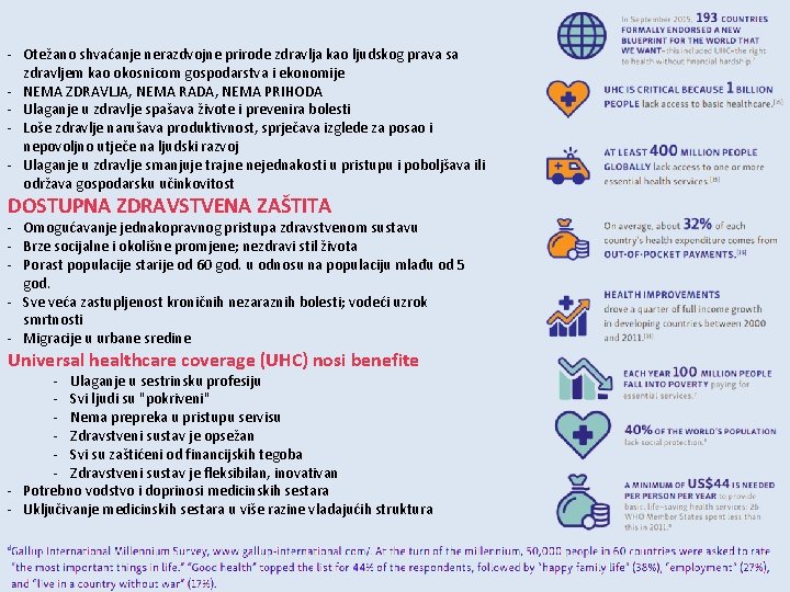 - Otežano shvaćanje nerazdvojne prirode zdravlja kao ljudskog prava sa zdravljem kao okosnicom gospodarstva