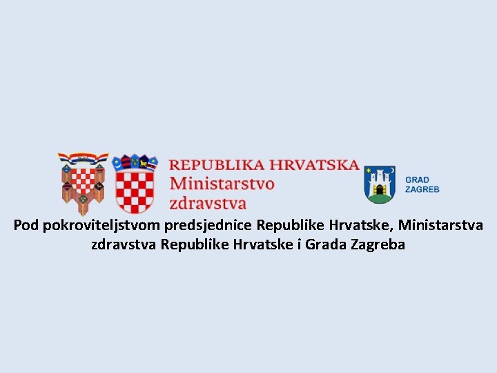Pod pokroviteljstvom predsjednice Republike Hrvatske, Ministarstva zdravstva Republike Hrvatske i Grada Zagreba Pod pokroviteljstvom predsjednice Republike Hrvatske, Ministarstva zdravstva Republike Hrvatske i Grada Zagreba