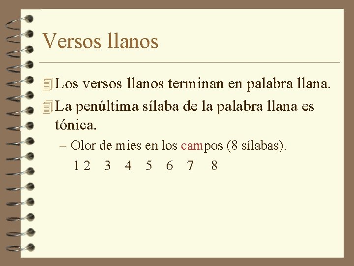 Versos llanos 4 Los versos llanos terminan en palabra llana. 4 La penúltima sílaba