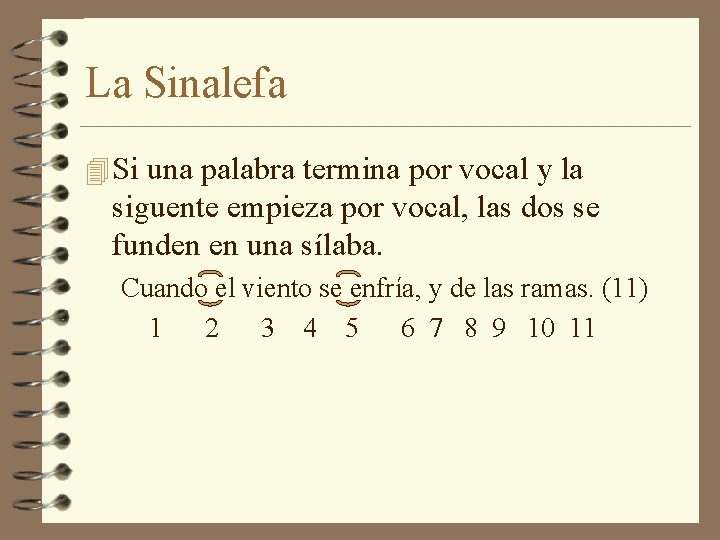 La Sinalefa 4 Si una palabra termina por vocal y la siguente empieza por