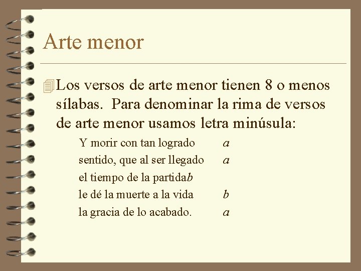 Arte menor 4 Los versos de arte menor tienen 8 o menos sílabas. Para