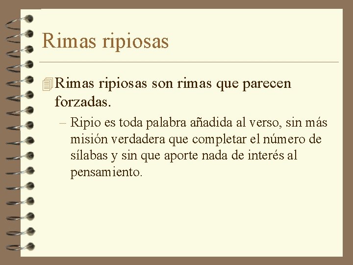 Rimas ripiosas 4 Rimas ripiosas son rimas que parecen forzadas. – Ripio es toda