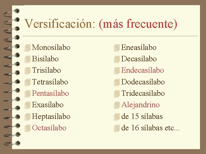 Versificación: (más frecuente) 4 Monosílabo 4 Eneasílabo 4 Bisílabo 4 Decasílabo 4 Trisílabo 4