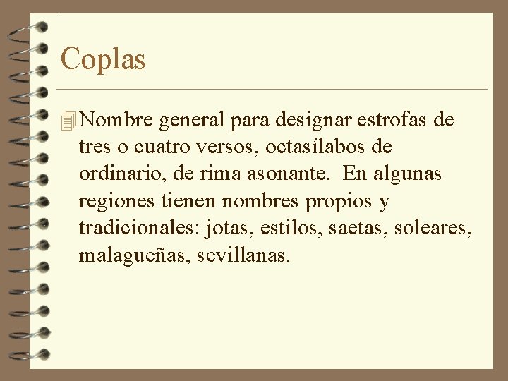 Coplas 4 Nombre general para designar estrofas de tres o cuatro versos, octasílabos de