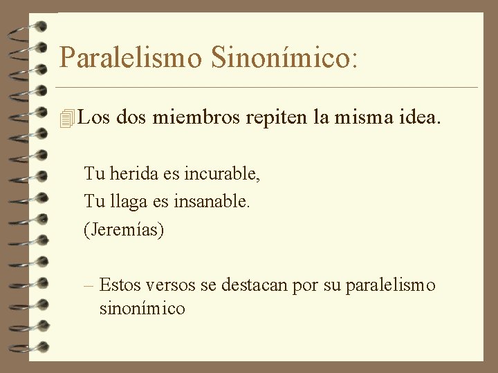 Paralelismo Sinonímico: 4 Los dos miembros repiten la misma idea. Tu herida es incurable,