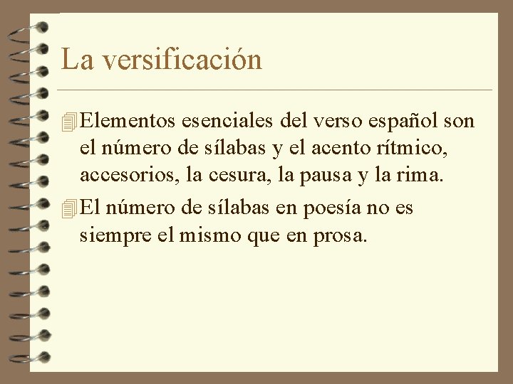 La versificación 4 Elementos esenciales del verso español son el número de sílabas y