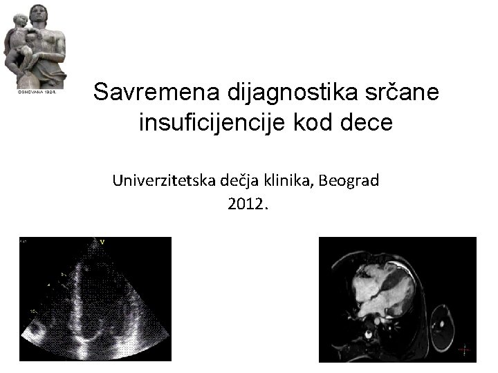 Savremena dijagnostika srčane insuficijencije kod dece Univerzitetska dečja klinika, Beograd 2012. 