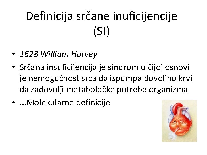 Definicija srčane inuficijencije (SI) • 1628 William Harvey • Srčana insuficijencija je sindrom u