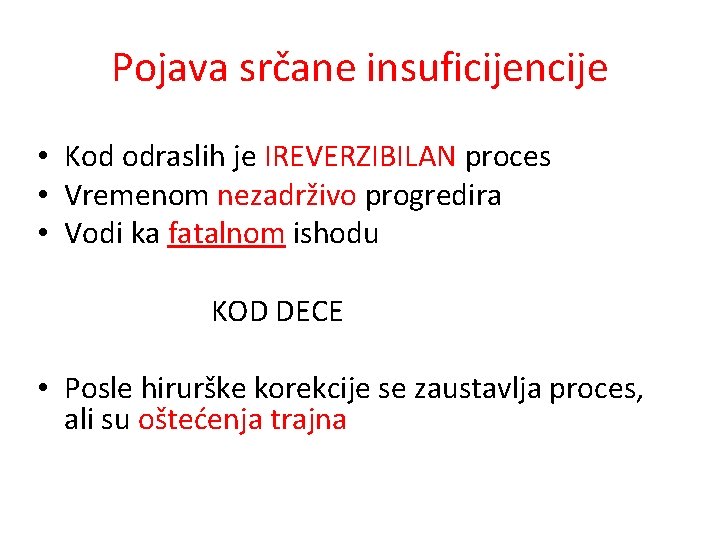 Pojava srčane insuficijencije • Kod odraslih je IREVERZIBILAN proces • Vremenom nezadrživo progredira •