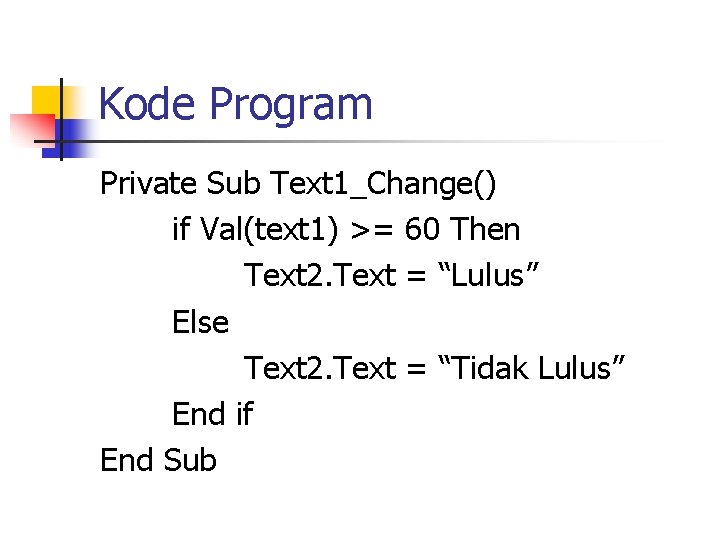 Kode Program Private Sub Text 1_Change() if Val(text 1) >= 60 Then Text 2.