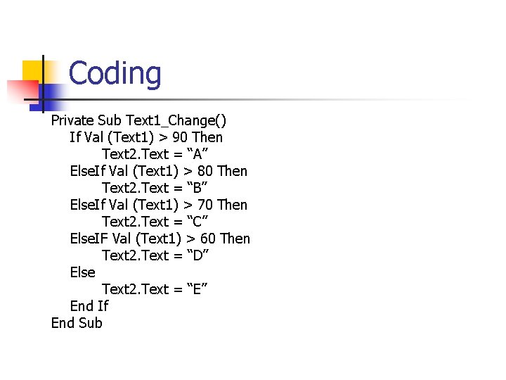 Coding Private Sub Text 1_Change() If Val (Text 1) > 90 Then Text 2.