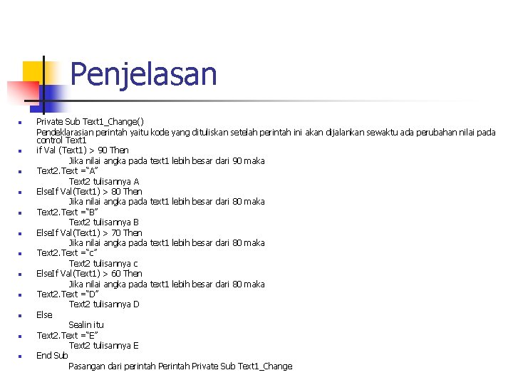 Penjelasan n n n Private Sub Text 1_Change() Pendeklarasian perintah yaitu kode yang dituliskan