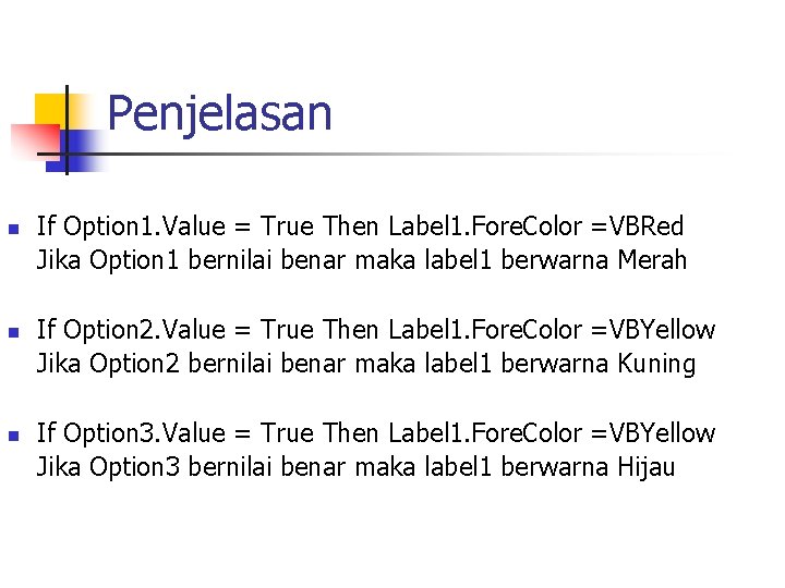 Penjelasan n If Option 1. Value = True Then Label 1. Fore. Color =VBRed