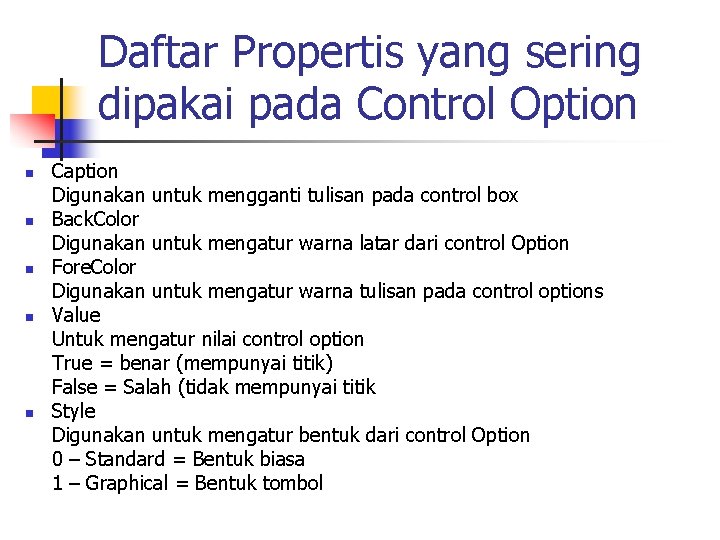 Daftar Propertis yang sering dipakai pada Control Option n n Caption Digunakan untuk mengganti