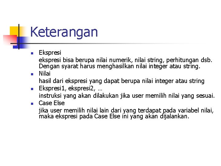 Keterangan n n Ekspresi ekspresi bisa berupa nilai numerik, nilai string, perhitungan dsb. Dengan