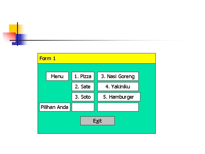Form 1 Menu 1. Pizza 3. Nasi Goreng 2. Sate 4. Yakiniku 3. Soto