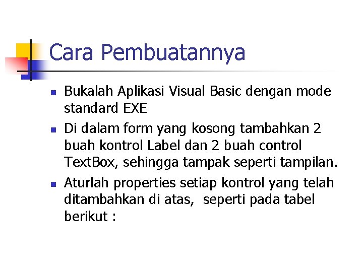 Cara Pembuatannya n n n Bukalah Aplikasi Visual Basic dengan mode standard EXE Di