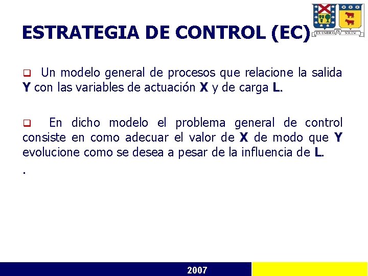 ESTRATEGIA DE CONTROL (EC) Un modelo general de procesos que relacione la salida Y