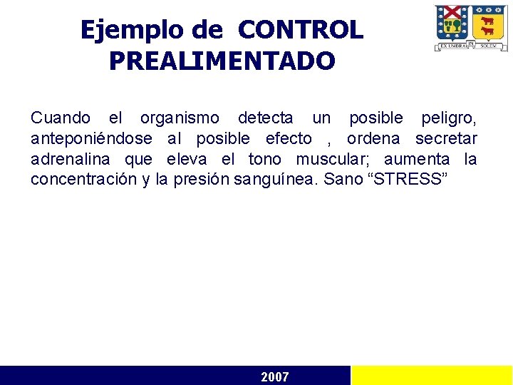 Ejemplo de CONTROL PREALIMENTADO Cuando el organismo detecta un posible peligro, anteponiéndose al posible