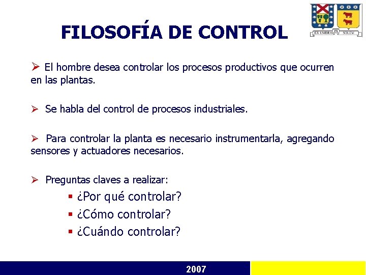 FILOSOFÍA DE CONTROL Ø El hombre desea controlar los procesos productivos que ocurren en