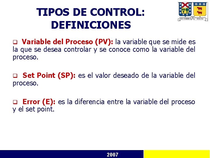 TIPOS DE CONTROL: DEFINICIONES Variable del Proceso (PV): PV la variable que se mide