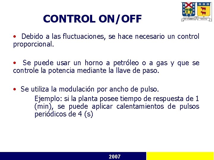 CONTROL ON/OFF • Debido a las fluctuaciones, se hace necesario un control proporcional. •
