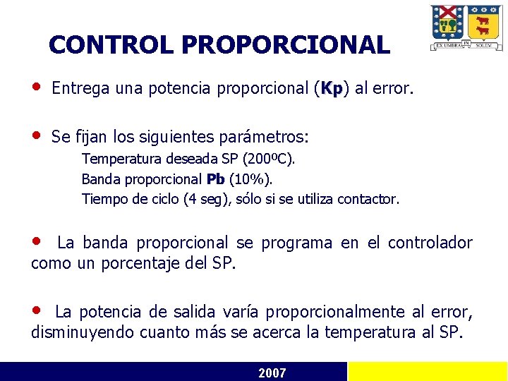 CONTROL PROPORCIONAL • Entrega una potencia proporcional (Kp) Kp al error. • Se fijan